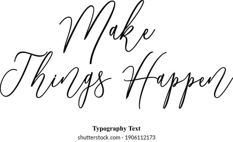 Make Things Happen Handwritten Font Typography Text Positive Quote on White Background
