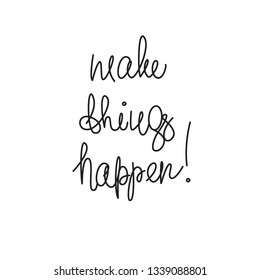 Make things happen! Lettering design. Vector illustration.