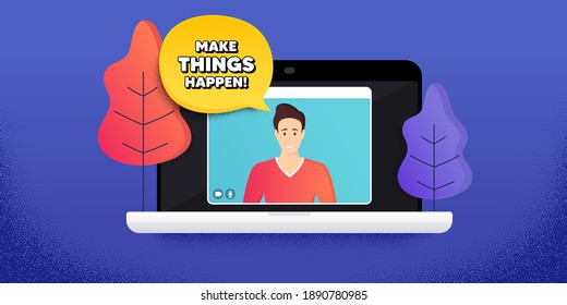 Make things happen motivation quote. Video call conference. Remote work banner. Motivational slogan. Inspiration message. Online conference laptop. Make things happen banner. Vector