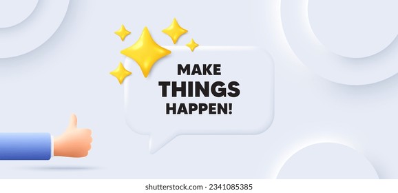 Make things happen motivation quote. Neumorphic background with chat speech bubble. Motivational slogan. Inspiration message. Make things happen speech message. Banner with like hand. Vector