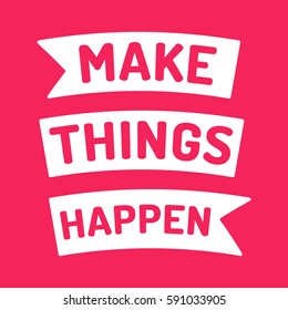 Make things happen, motivation quote. Flat vector ribbon icon, symbol, design illustration on red background.