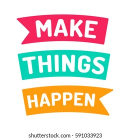 Make things happen, motivation quote. Flat vector ribbon icon, symbol, design illustration on white background.
