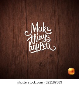 Make things happen motivational message on a wooden textured background in square format, vector illustration