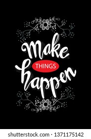 Make Things Happen. Motivational quote.
