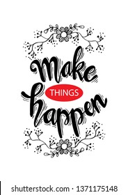 Make Things Happen. Motivational quote.