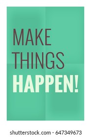 Make Things Happen Motivational Quote Poster
