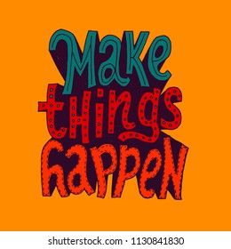 make things happen printed tee ,typography lettering for t shirt vector illustration