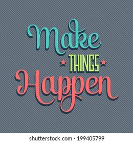 'Make things Happen" Quote Typographical  retro Background, vector format