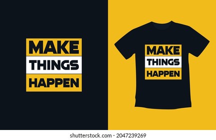 Make Things Happen T-shirt Design