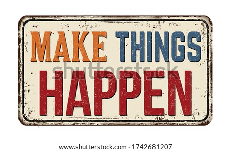 Make things happen vintage rusty metal sign on a white background, vector illustration
