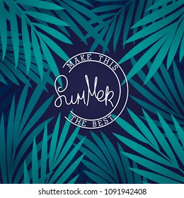 Make this Summer the best. Tropical background with palm leaves and linear label design. Vector template