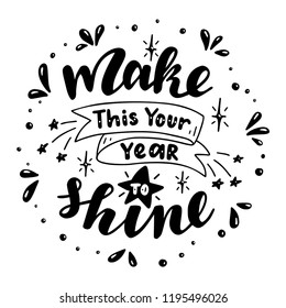 Make This Your Year to Shine. Poster with hand drawn lettering.Vector illustration.