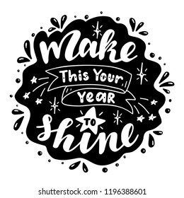 Make This Your Year to Shine. Poster with hand drawn lettering.Vector illustration.