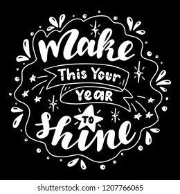 Make This Your Year to Shine. Poster with hand drawn lettering.Vector illustration.