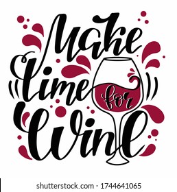 "Make time for wine" handwritten lettering in vector. inspirational quote with a glass of red wine illustration