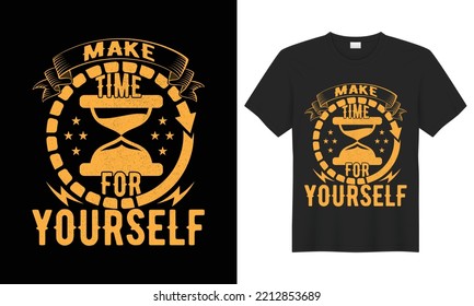 Make time for yourself with typography t-shirt design, Vector graphic t-shirt design. awesome typography design, unique, make, time, motivational t-shirt, 2022 shirt, 2023 design, apparel