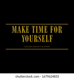 Make time for yourself,Typographic Graphic design print t-shirts women,vector,poster,carc