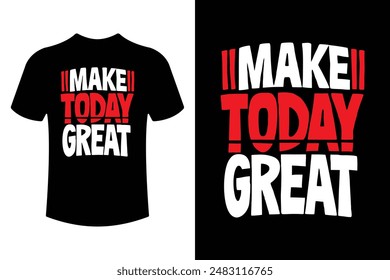 MAKE TODAT GREAT inspirational typography t shirt design vector illustration