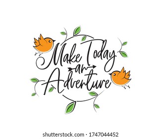 Make today an adventure, vector. Motivational, inspirational quotes. Affirmation wording design, lettering isolated on white background. Beautiful positive thought. Art design, artwork