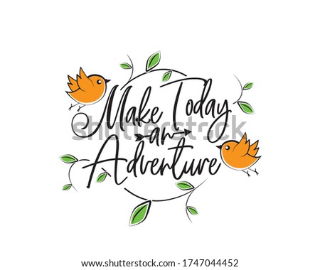 Make today an adventure, vector. Motivational, inspirational quotes. Affirmation wording design, lettering isolated on white background. Beautiful positive thought. Art design, artwork