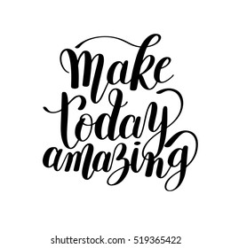 Make today amazing black ink handwritten lettering positive quote to printable wall art, home decoration, greeting card, calligraphy vector illustration