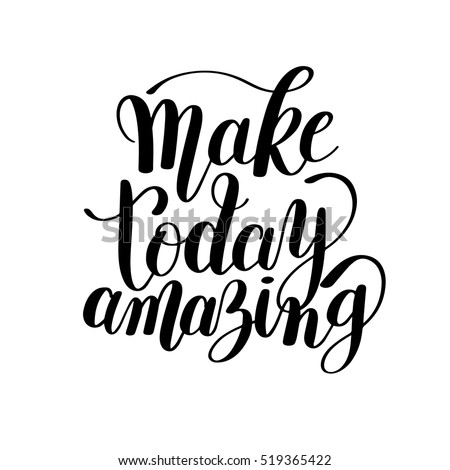 Make today amazing black ink handwritten lettering positive quote to printable wall art, home decoration, greeting card, calligraphy vector illustration