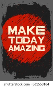 Make today amazing. Creative motivation background. Grunge and retro design. Inspirational motivational quote. Calligraphic And Typographic. Retro color.