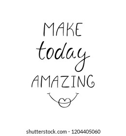 Make today amazing hand drawn inspiration quote. Positive slogan. Vector illustration.