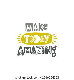Make today amazing. Hand drawn lettering, quote sketch typography. Motivational handwritten phrase. Vector inscription slogan. Inspirational poster, t shirt design, print, placard, postcard, card