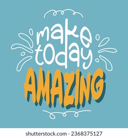 Make today amazing. Hand drawn typography poster. Handwritten Inspirational motivational quote. 