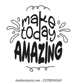 Make today amazing. Hand drawn typography poster. Handwritten Inspirational motivational quote.	