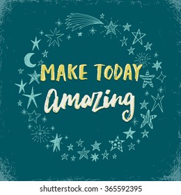 Make today amazing. Hand drawn calligraphic inspiration quote. Vector illustration.