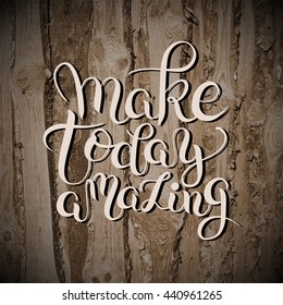 make today amazing hand drawn typography poster on wooden texture, inspirational vector typography illustration