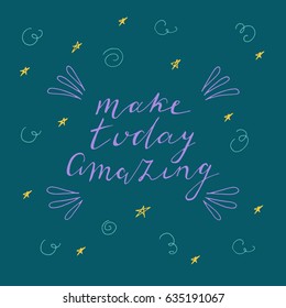 Make today amazing hand drawn illustration. Vector lettering. 