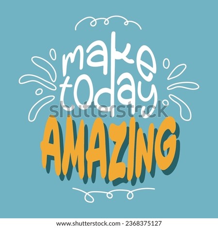 Make today amazing. Hand drawn typography poster. Handwritten Inspirational motivational quote. 