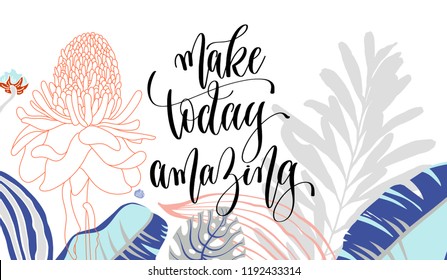 make today amazing hand lettering poster on tropical floral background, calligraphy vector illustration