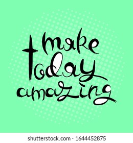 Make today amazing. Hand lettering grunge card with textured handcrafted doodle letters in retro style. Hand-drawn vintage vector typography illustration