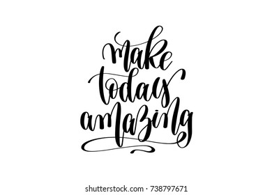 make today amazing hand written lettering positive quote poster, calligraphy vector illustration design