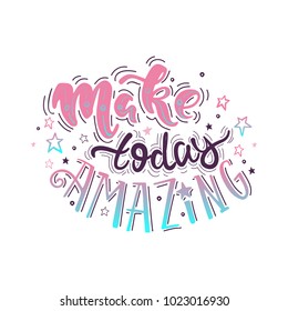 Make today amazing- handdrawn illustration. Vector inspirational quote. Unique motivational lettering in magic colors. Inscription for t shirts, posters, cards.