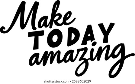 "Make Today Amazing" hand-lettered in a bold, playful style with a black ink effect. 