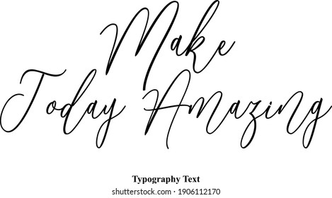 Make Today Amazing Handwritten Font Typography Text Positive Quote on White Background