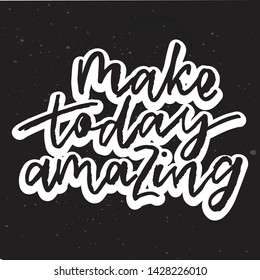 Make today amazing - handwritten text. Design print for sticker, badge, greeting card, poster, clothes, notebook, diary. Vector illustration on colorful background.  