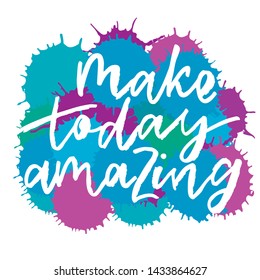 Make today amazing - handwritten text. Design print for sticker, badge, greeting card, poster, clothes, notebook, diary. Vector illustration on colorful background.  