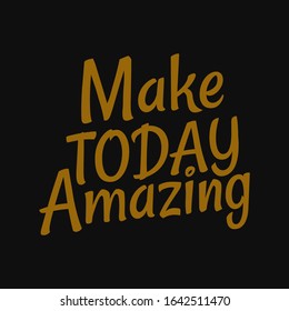 Make today amazing. Inspirational and motivational quote.