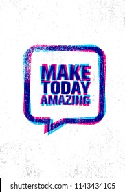 Make Today Amazing. Inspiring Creative Motivation Quote Poster Template. Vector Typography Banner Design Concept On Grunge Texture Rough Background