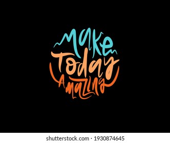 Make Today Amazing lettering Text on black background in vector illustration. For Typography poster, photo album, label, photo overlays, greeting cards, T-shirts, bags.