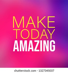 make today amazing. Life quote with modern background vector illustration