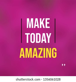make today amazing. Life quote with modern background vector illustration