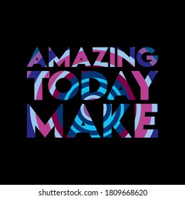 MAKE TODAY AMAZING. Life quote with modern brust effect on dark background, vector illustration