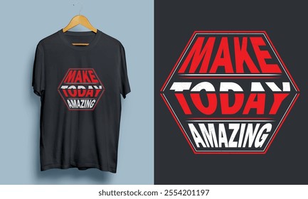 "Make Today Amazing" Modern Vector T-shirt Design 